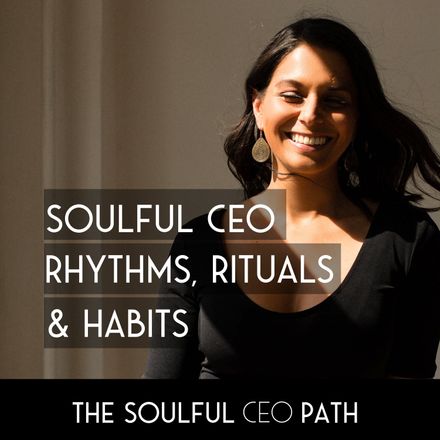 Ep 5: Non-Negotiable Rhythms, Rituals, and Habits for Soulful CEOs